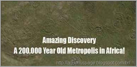 Metrópoles Extraterrena (Anunnaki) com mais de 200.000 anos, encontrado na África