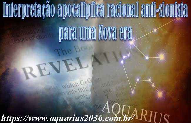 Apocalipse racional da Nova era, sem as mentiras dispensacionalistas !